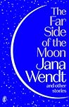 The Far Side of the Moon and Other Stories by Jana Wendt