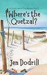 Where's the Quetzal? by Jen Dodrill