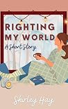 Righting My World: A Short Story (Beginnings & Endings, A Collection of Standalone Stories)
