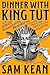 Dinner with King Tut by Sam Kean Dinner with King Tut by Sam Kean