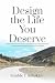 Design the Life You Deserve...