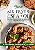 RECETAS AIR FRYER ESPAÑOL: ...