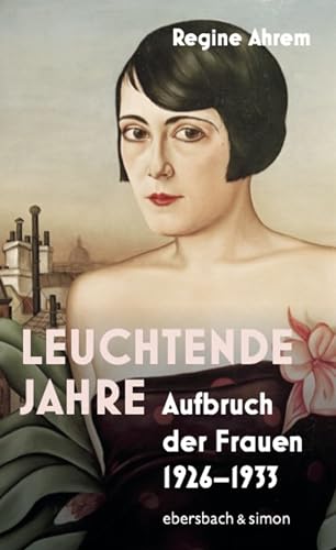 Leuchtende Jahre: Aufbruch der Frauen 1926-1933 (German Edition)