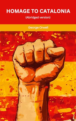 Homage to Catalonia: An Abridged Memoir of War, Revolution, Politics, and Ideals