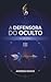 A Defensora do Oculto: As O...