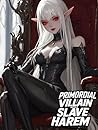 Primordial Villain With A Slave Harem: Book1