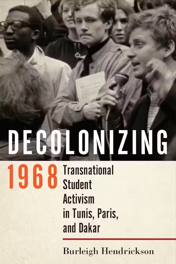 Decolonizing 1968: Transnational Student Activism in Tunis, Paris, and Dakar (Kindle Edition)
