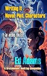 Writing IT - Novel, Plot, Characters by Ed Adams