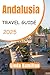 Andalusia Travel Guide 2025...