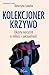 Kolekcjoner krzywd. Ukryty narcyzm a miłość i seksualność