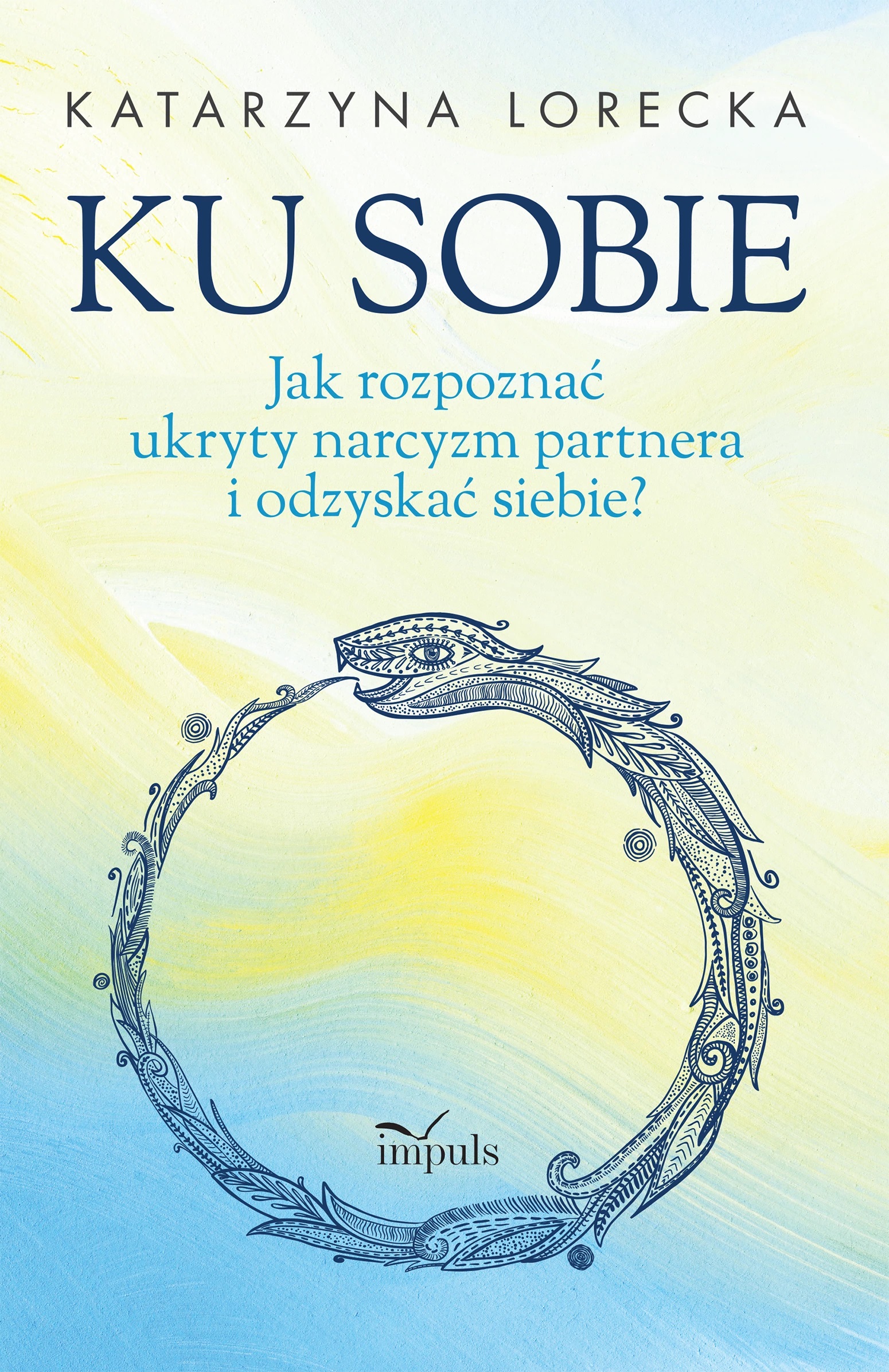 Ku sobie. Jak rozpoznać ukryty narcyzm partnera i odzyskać siebie?