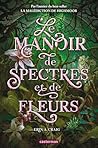 Le Manoir de spectres et de fleurs by Erin A. Craig