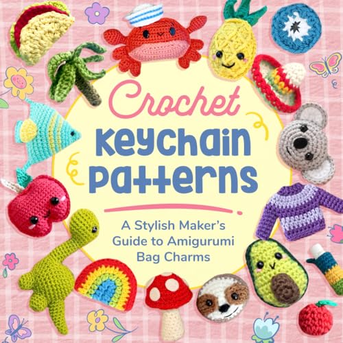 Crochet Keychain Patterns: A Stylish Maker’s Guide to Amigurumi Bag Charms (Paperback)