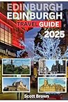 Edinburgh Travel Guide 2025 Edinburgh Travel Guide 2025