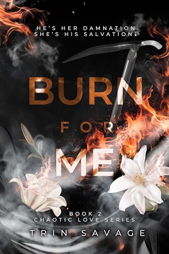 Burn For Me (Chaotic Love, #2)