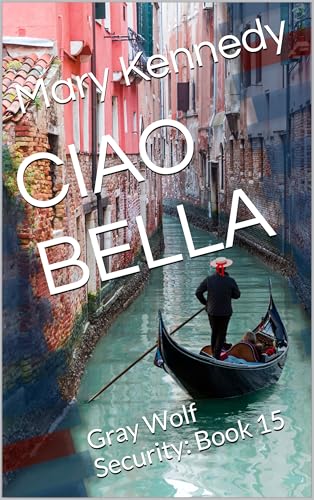 CIAO BELLA: Gray Wolf Security: Book 15 (Kindle Edition)