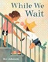 While We Wait by Bee Johnson