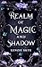 Realm of Magic and Shadow: ...