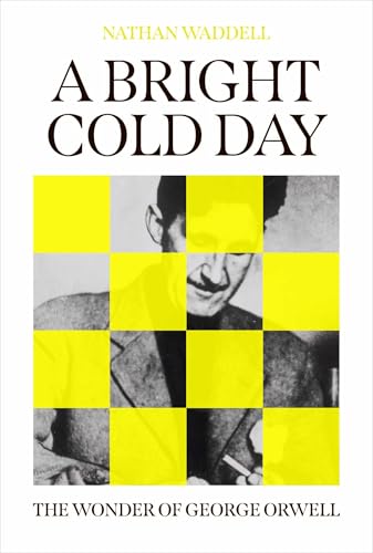 A Bright Cold Day: The Wonder of George Orwell (Kindle Edition)
