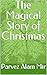 The Magical Story of Christmas by Parvez Alam Mir