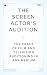 Screen Actor's Audition, The: The Craft of Film & Television Auditioning in Any Medium