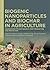 Biogenic Nanoparticles and Biochar in Agriculture: Innovations for Sustainable Crop Production and Protection