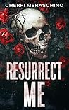 Resurrect Me: A D...