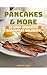 Pancakes & More: 10 Easy Am...