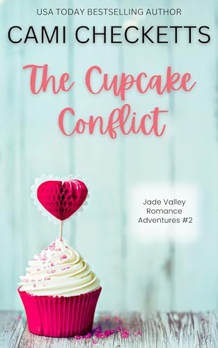 The Cupcake Conflict: A Clean Romcom Mystery (Jade Valley Romance Adventures Book 2)