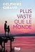 Plus vaste que le monde by Delphine Giraud