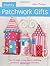 Pretty Patchwork Gifts: Over 25 Simple Sewing Projects Combining Patchwork, Applique and Embroidery