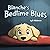 Blanche's Bedtime Blues by B Wellerson