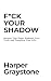 F*ck Your Shadow: Reclaim Y...