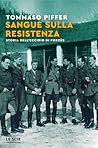 Sangue sulla Resistenza by Tommaso Piffer