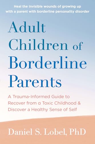 Adult Children of Borderline Parents: A Trauma-Informed Guide to Recover from a Toxic Childhood and Discover a Healthy Sense of Self (Paperback)