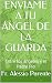 ENVÍAME A TU ÁNGEL DE LA GUARDA by Fr. Alessio Parente