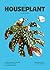 The Houseplant Handbook by Alice Bailey