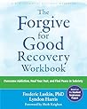 The Forgive for Good Recovery Workbook: Overcome Addiction, Heal Your Past, and Find Peace in Sobriety