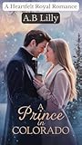 A Heartfelt Royal Romance: A Prince in Colorado (The Crowned Hearts Series) Book cover for A Heartfelt Royal Romance: A Prince in Colorado (The Crowned Hearts Series)