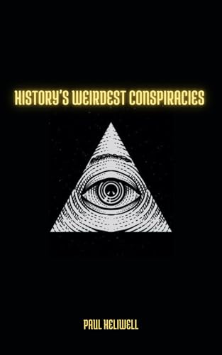 History's Weirdest Conspiracies (Kindle Edition)