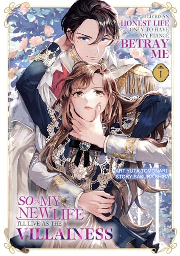 I Lived an Honest Life Only to Have My Fiancé Betray Me, So in My New Life I'll Live as the Villainess Volume 1 (Kindle Edition)