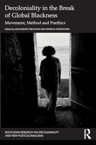 Decoloniality in the Break of Global Blackness (Routledge Research on Decoloniality and New Postcolonialisms)