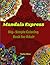 Mandala Express: Big and Simple Coloring Book for Adults: (Big, Bold and Easy Coloring pages for Relaxation, Fun and Exciting Patterns)