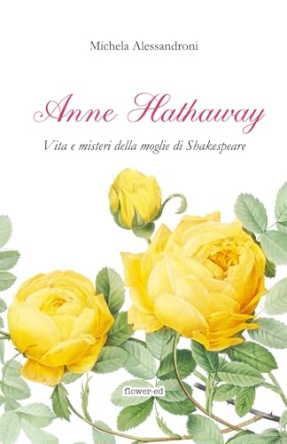 Anne Hathaway. Vita e misteri della moglie di Shakespeare (Italian Edition)
