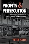Profits and Persecution: German Big Business in the Nazi Economy and the Holocaust Book cover for Profits and Persecution: German Big Business in the Nazi Economy and the Holocaust