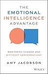 The Emotional Intelligence Advantage: Mastering Change and Difficult Conversations