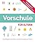 Vorschule für Eltern: Schulfähigkeit einschätzen und alle wichtigen Kompetenzen fördern. Praktischer Ratgeber für Eltern von Kindern von 4 bis 6 Jahren (German Edition)