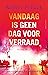 Vandaag is geen dag voor ve...