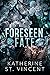 Foreseen Fate by Katherine St. Vincent