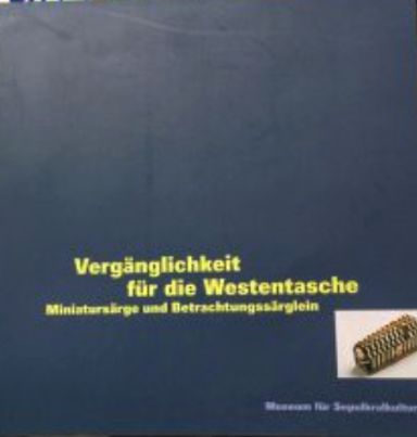 Verganglichleit Fur Die Westenasche. Miniatursarge Und Betrachtungssarglein (Paperback)